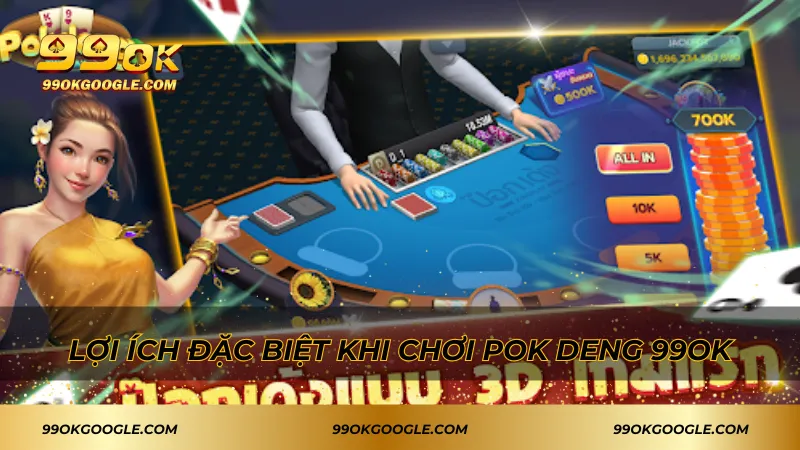 Lợi ích đặc biệt khi chơi Pok Deng 99ok