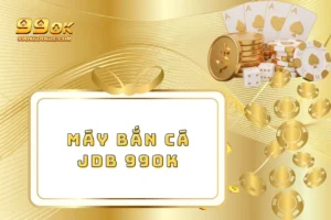 Máy Bắn Cá JDB 99ok – Săn Thưởng Lớn Cực Dễ Dàng