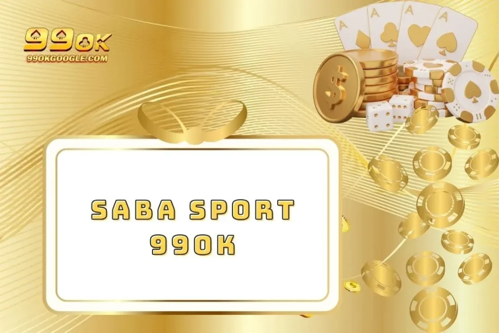 SABA Sport - Sảnh Game Trực Tuyến Thú Vị Số 1 Việt Nam 1 SABA Sport 99ok - Cổng Game Trực Tuyến Thú Vị Số 1 Việt Nam